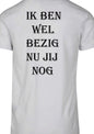 IK BEN  WEL bezig nu jij nog